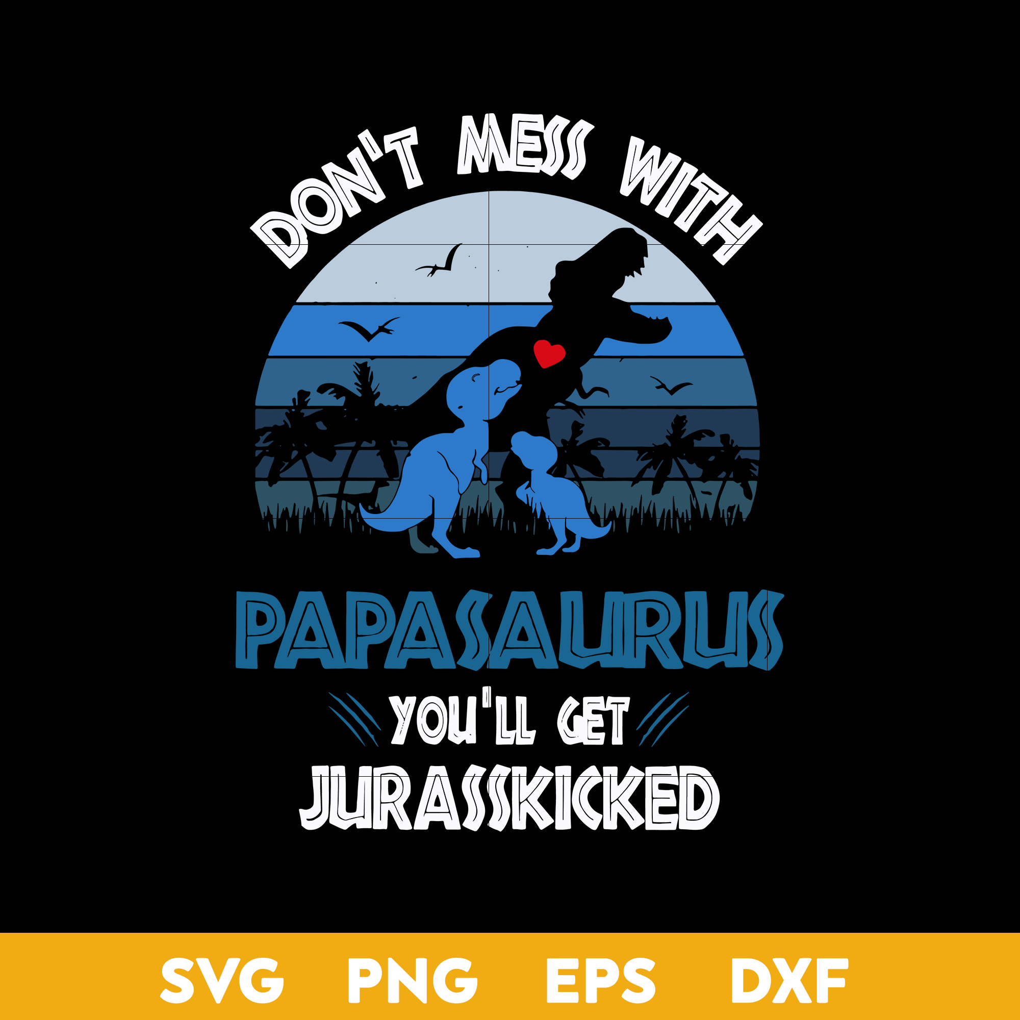 Don't Mess Wiht Papasurus You'll Get Jurasskicked Svg, Fathe | Inspire
