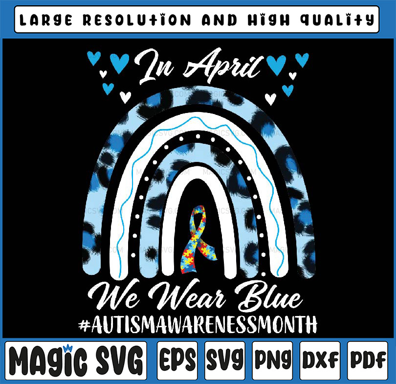 In April We Wear Blue Autism Awareness Month Leopard Rainbow | Inspire ...