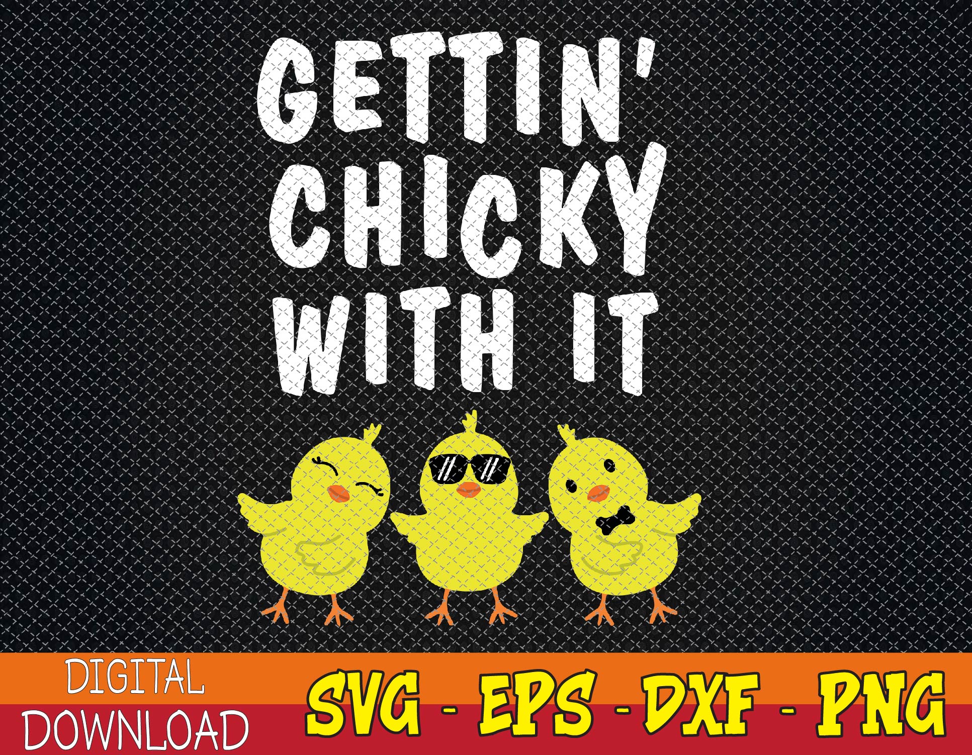 Funny Easter Chick Gettin Chicky With It Men Women Svg, Eps, | Inspire ...