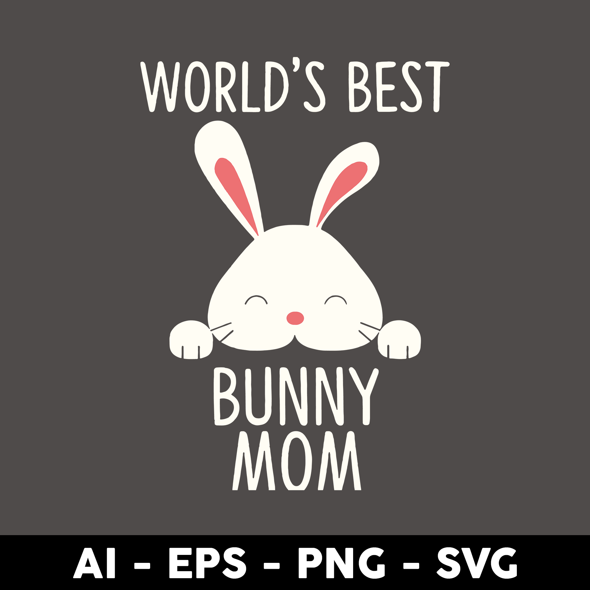 World's Best Bunny Mom Svg, Bunny Mom Svg, Mother's Day Svg, Inspire