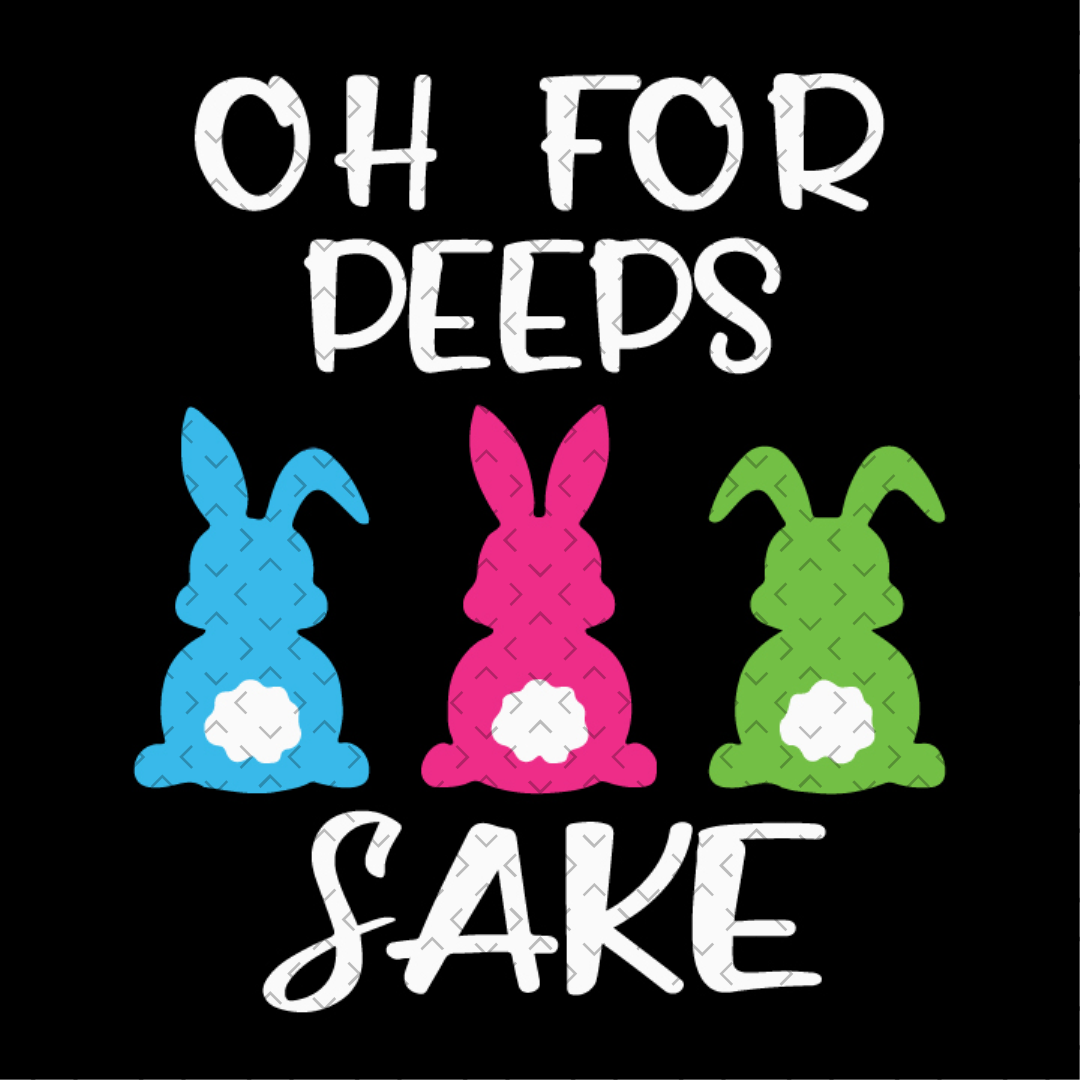 Oh For Peeps Sake Happy Easter– DTF Design
