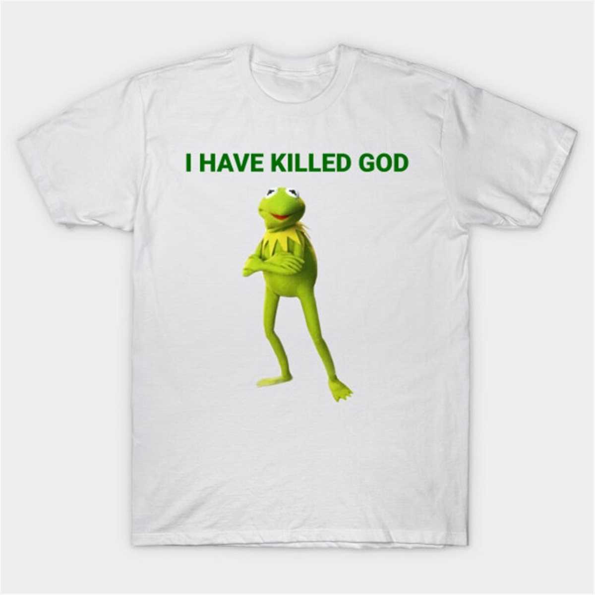 I have killed God Tee, Funny Meme Shirt | Inspire Uplift