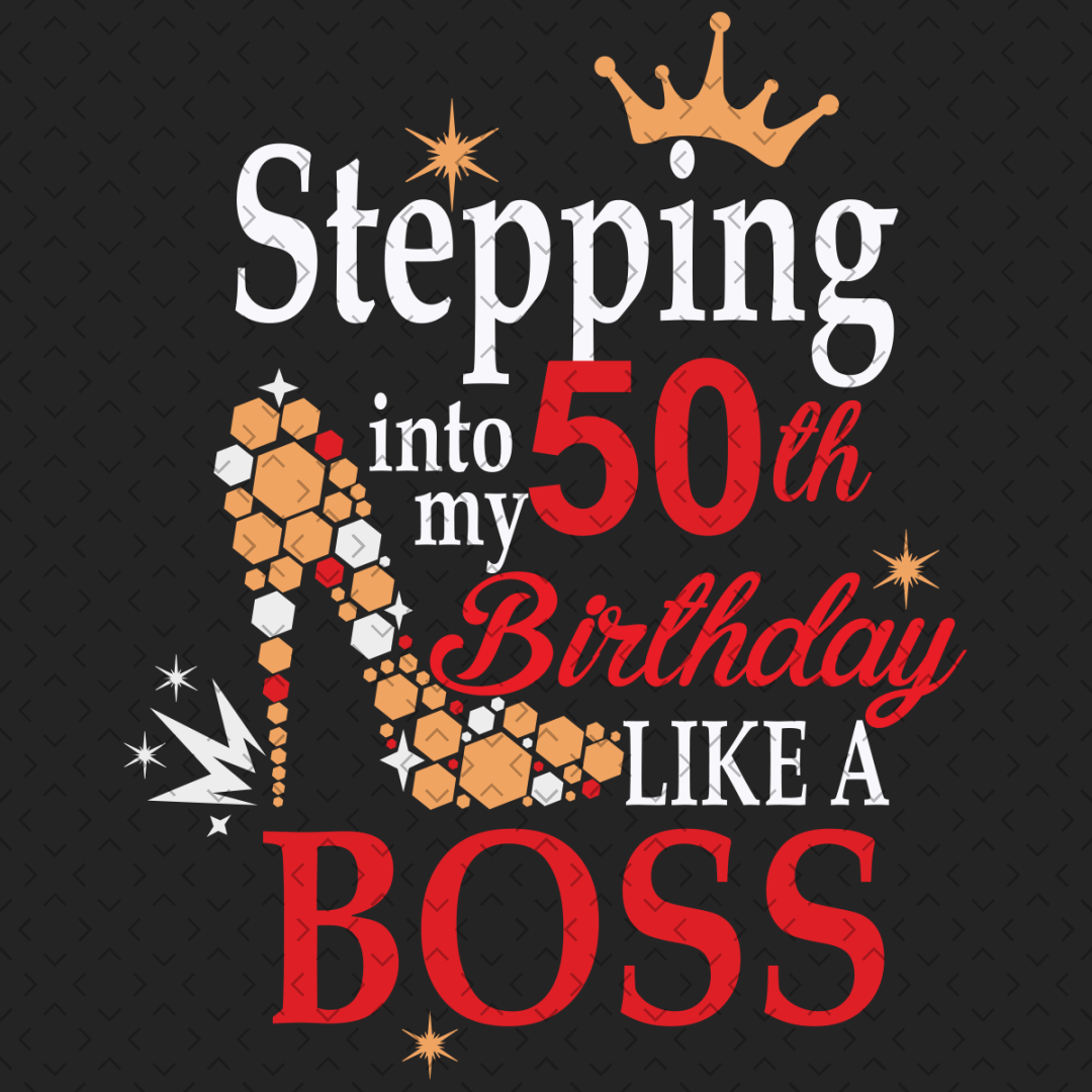 Stepping Into My 50th Birthday Like A Boss Svg, Birthday Svg | Inspire