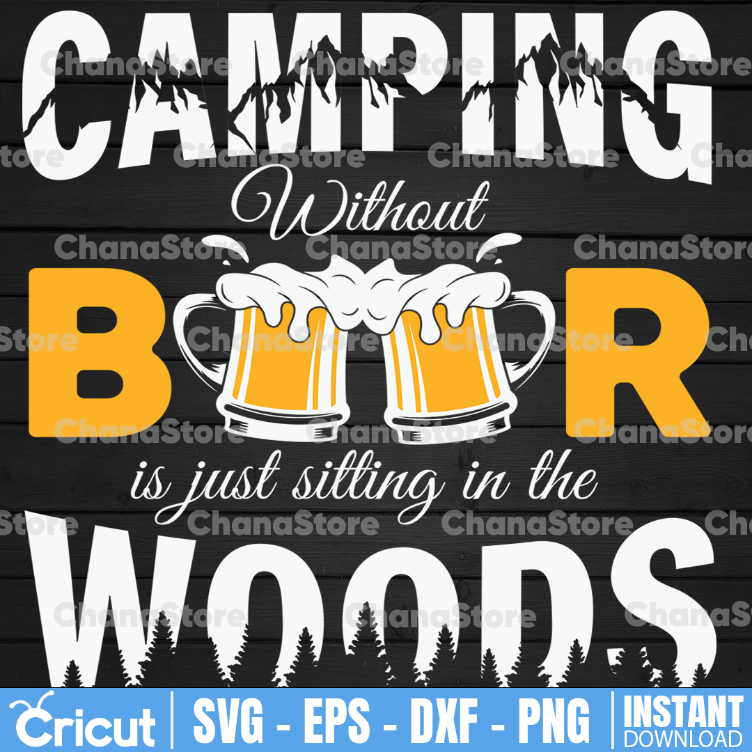 Camping Without Beer Is Just Sitting In The Woods svg - Camp - Inspire