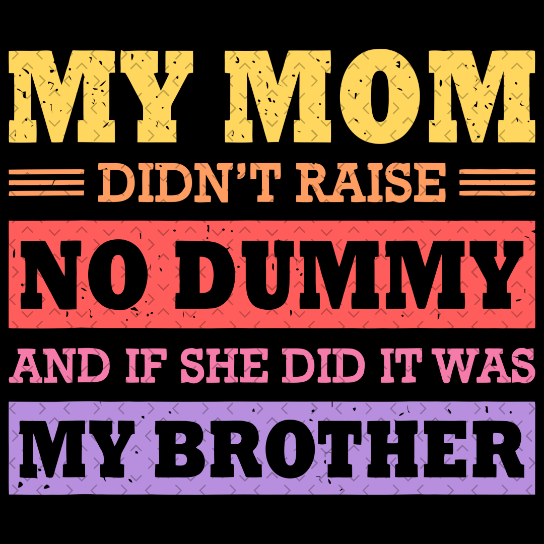 My Mom Didnt Raise No Dummy And If She Did It Was My Brother | Inspire ...