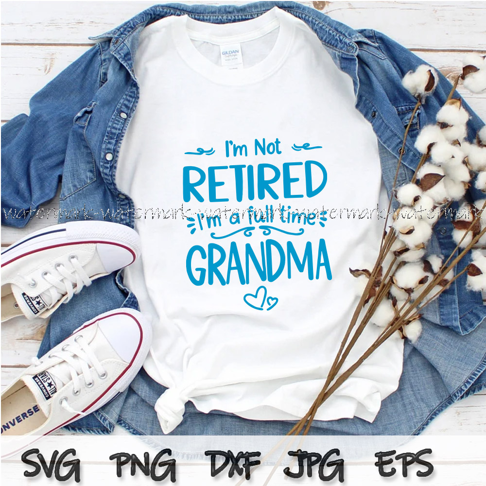 I m Not Retired I m A Full Time Grandma svg, Professional Gr | Inspire ...