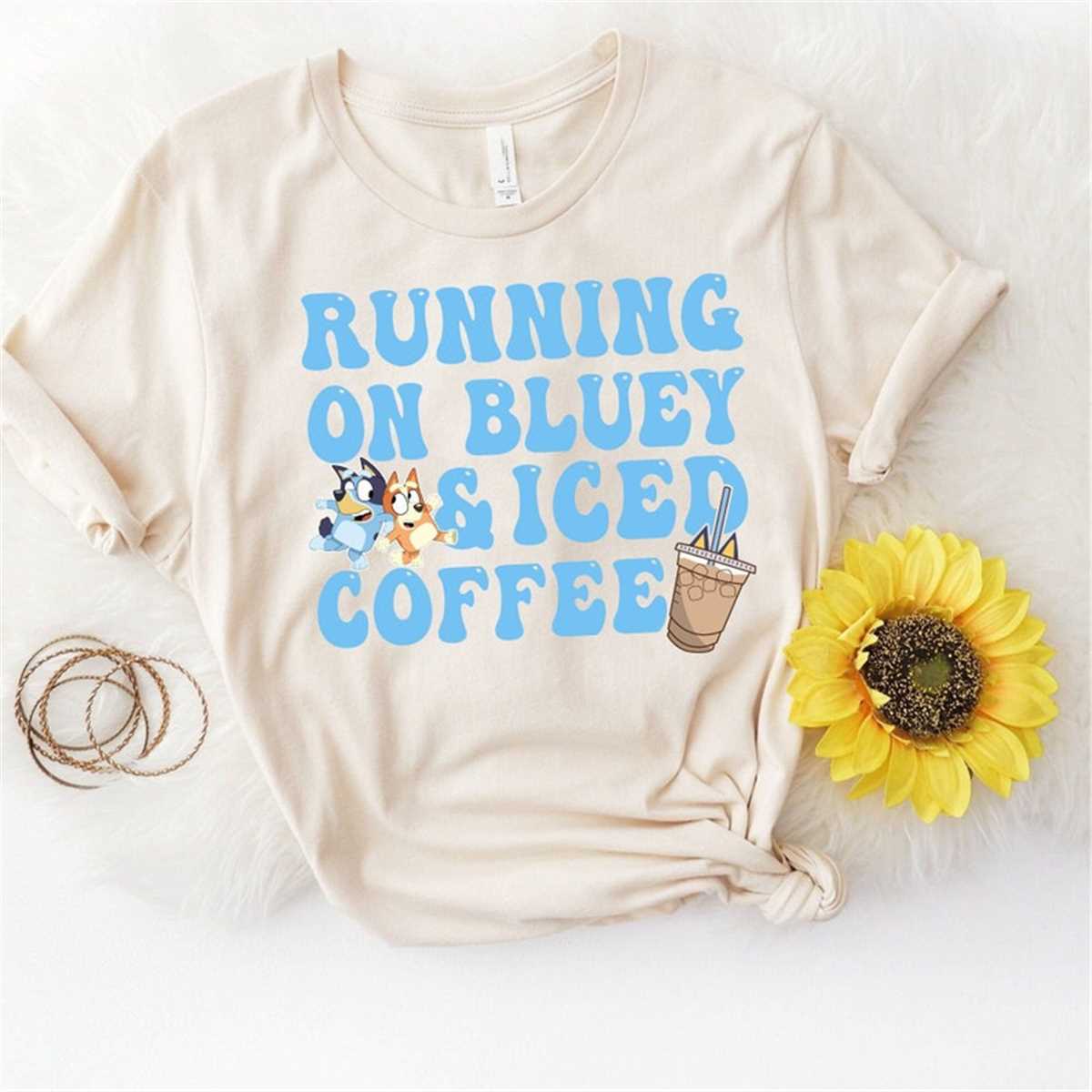 Running On Bluey and Iced Coffee T Shirt, Trendy Blue Dog Sh Inspire