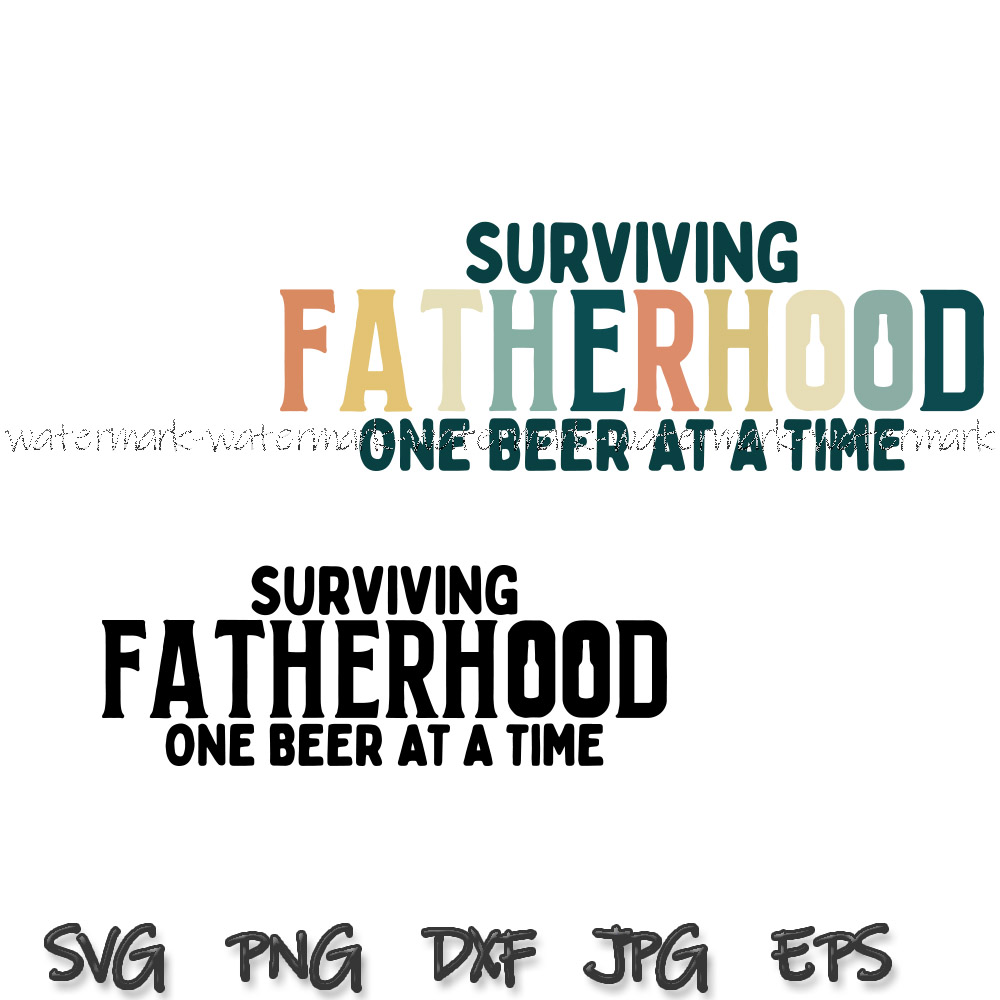 Surviving Fatherhood One Beer At A Time Svg, Best Dad Svg,Be - Inspire