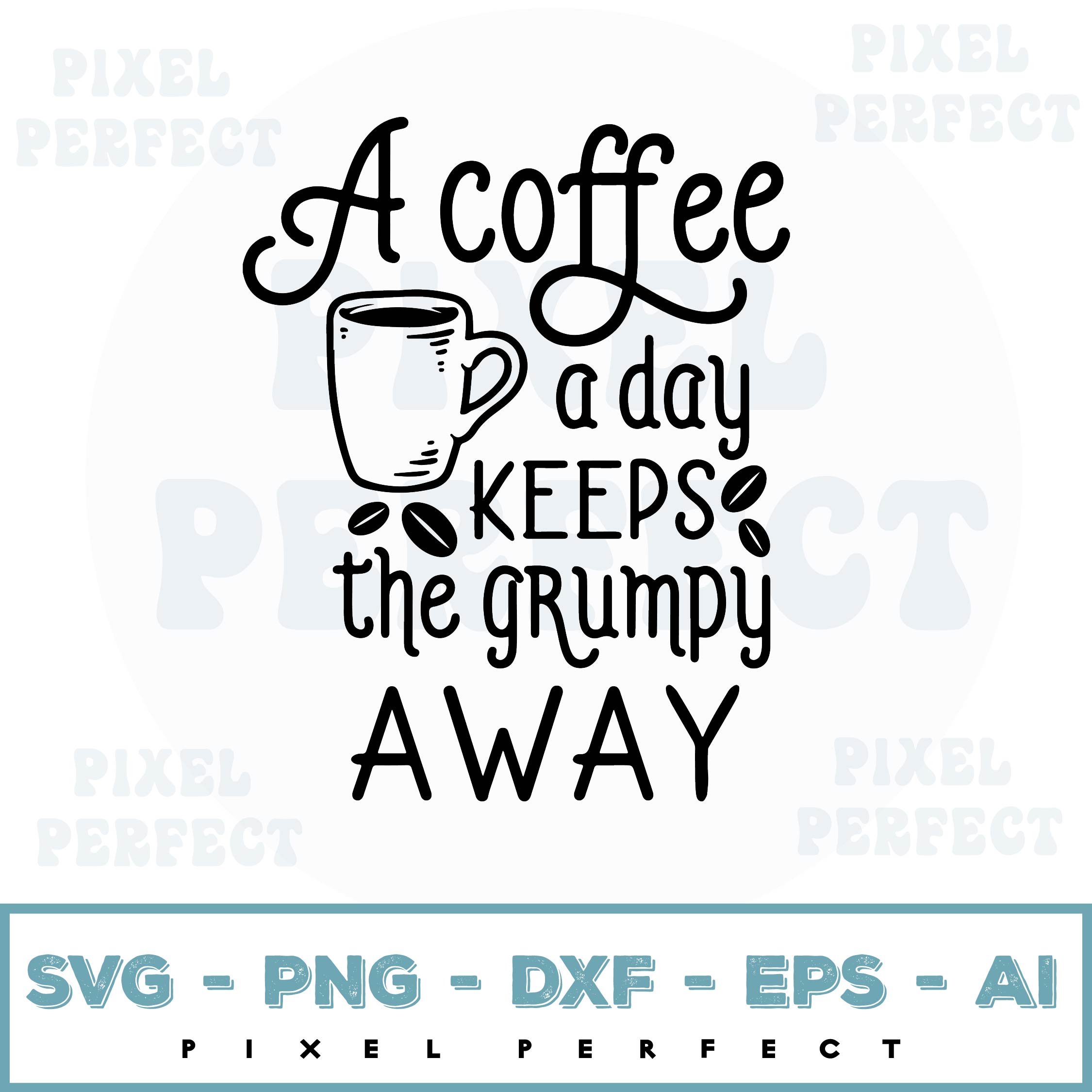A Coffee A Day Keeps The Grumpy Away Svg Inspire Uplift