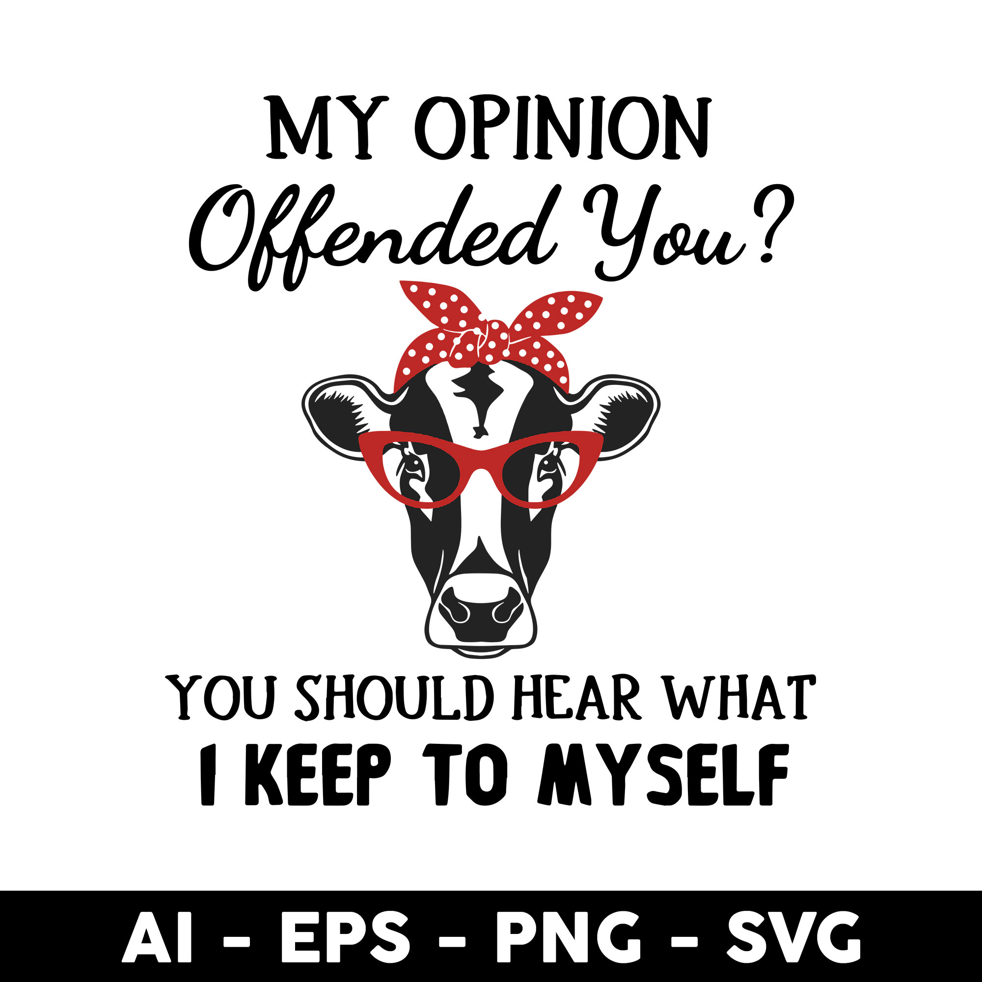 Offended Cow My Opinion Offended You Svg, Cow Svg, Cow Head Svg, Mother's | Inspire ...