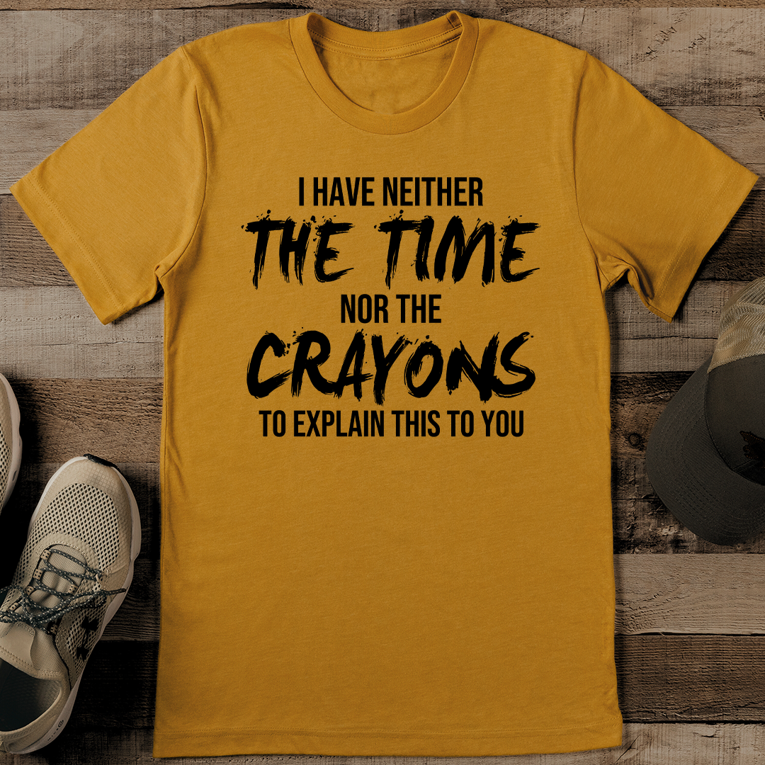 I Have Neither The Time Nor The Crayons To Explain This To Y | Inspire ...