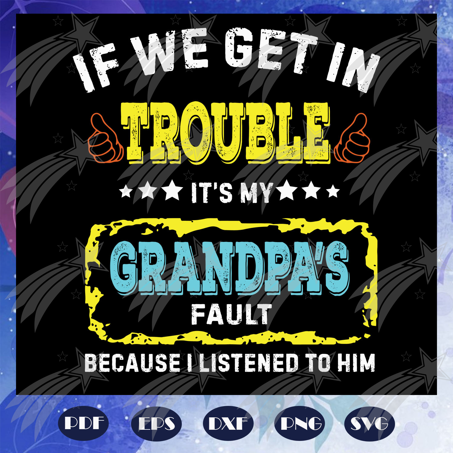 If we get in trouble its my grandpa fault svg, because I lis Inspire