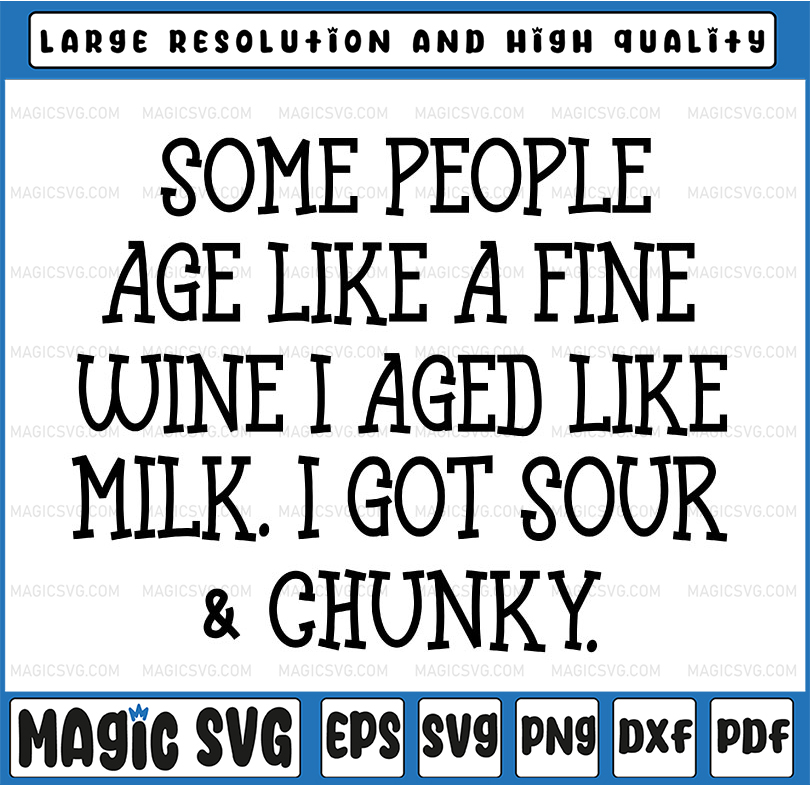 Some People Age Like A Fine Wine I Aged Like Milk I Got Sour | Inspire ...