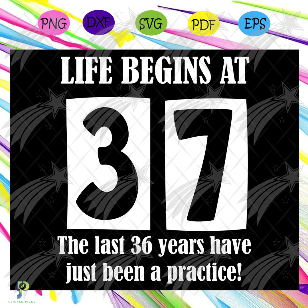 Life Begins At 37 Svg, Happy Birthday 37th Svg, 3 - Inspire Uplift