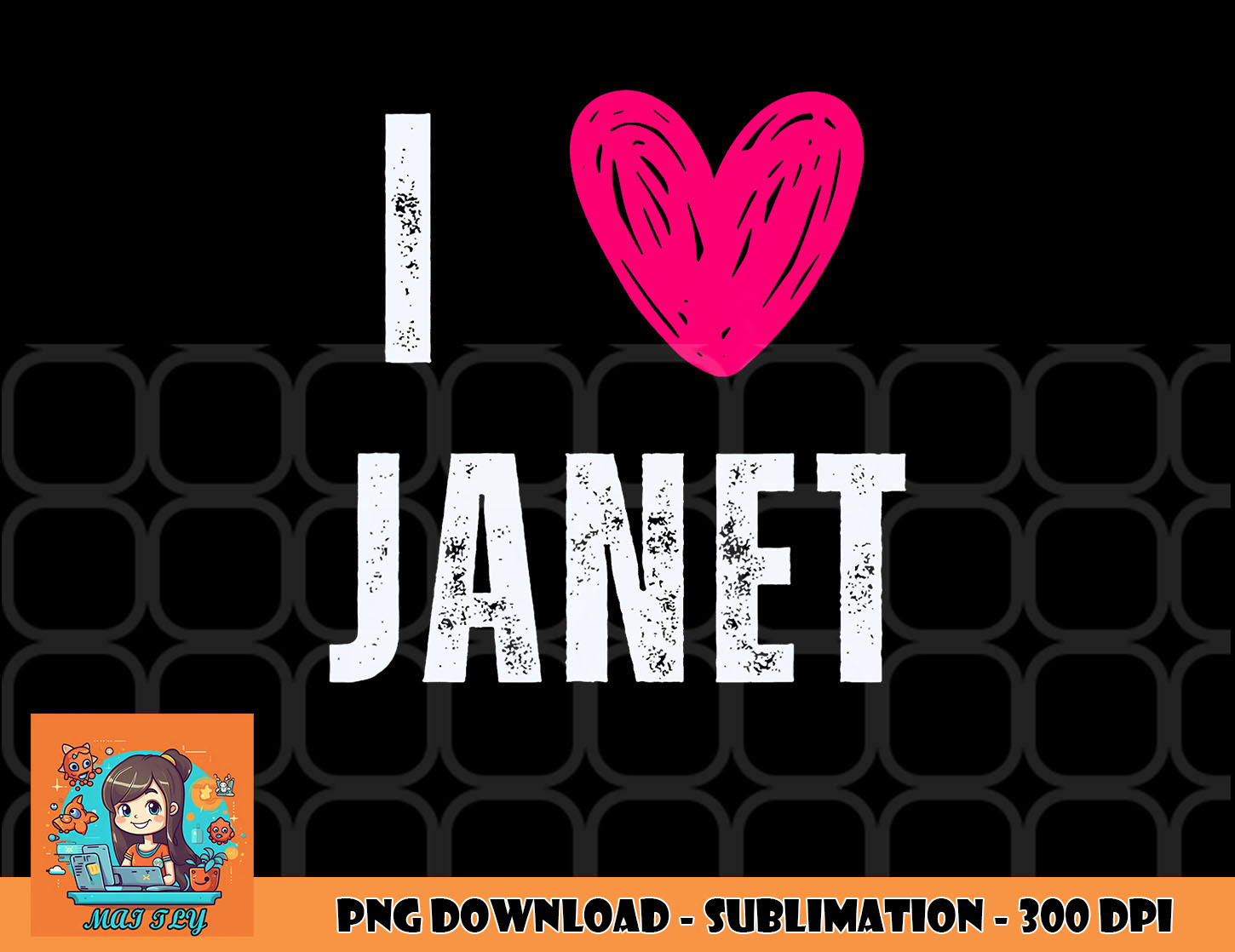 I Love Janet First Name Janet png, digital download copy - Inspire Uplift
