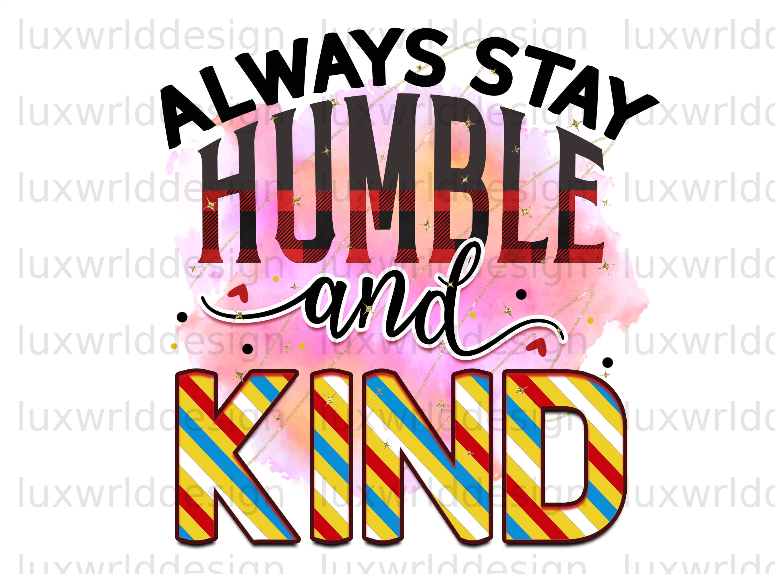 Always Stay Humble And Kind PNG Positive Affirmat Inspire Uplift