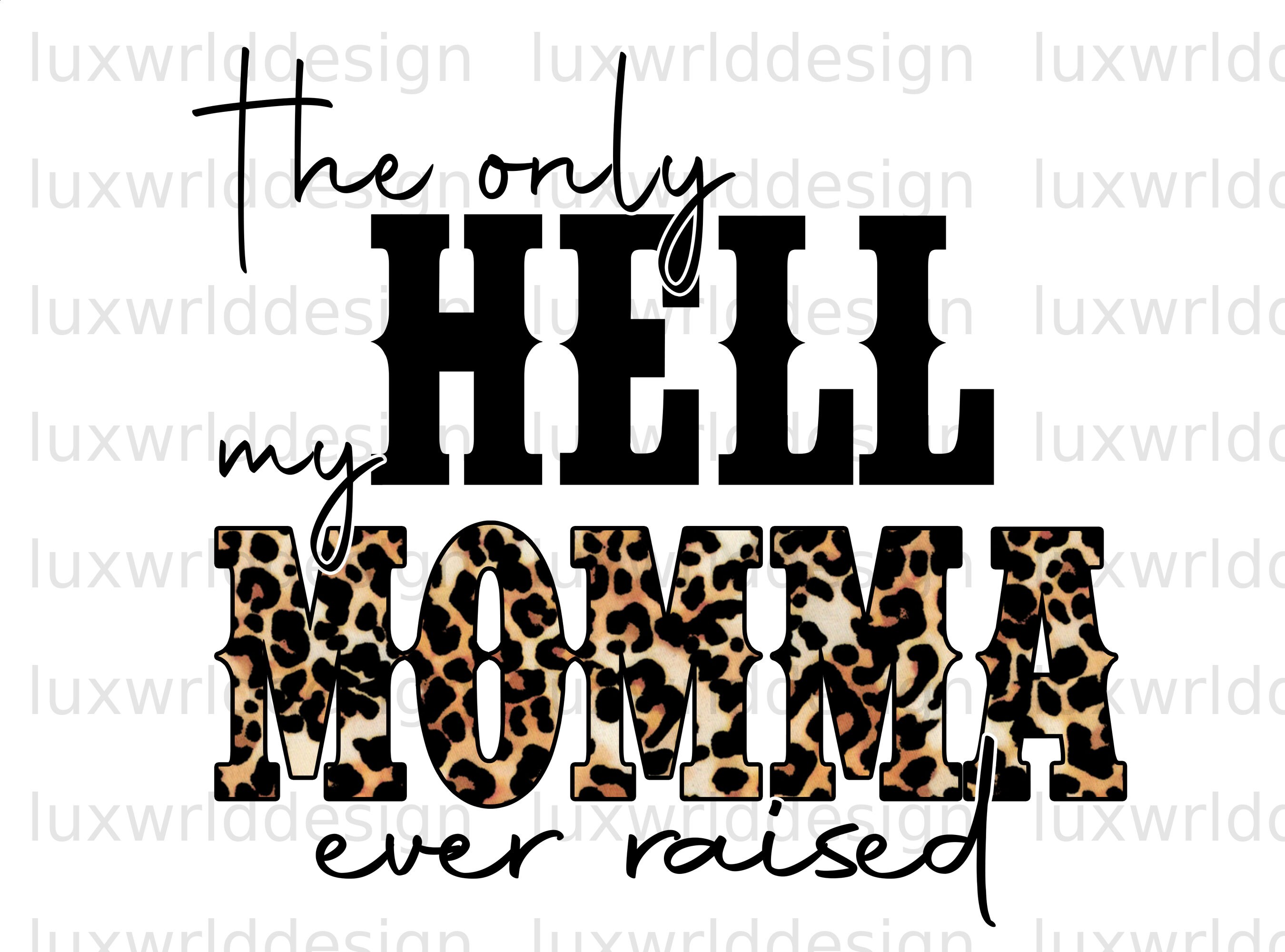 The Only Hell My Momma Ever Raised PNG Mama png | Inspire Uplift