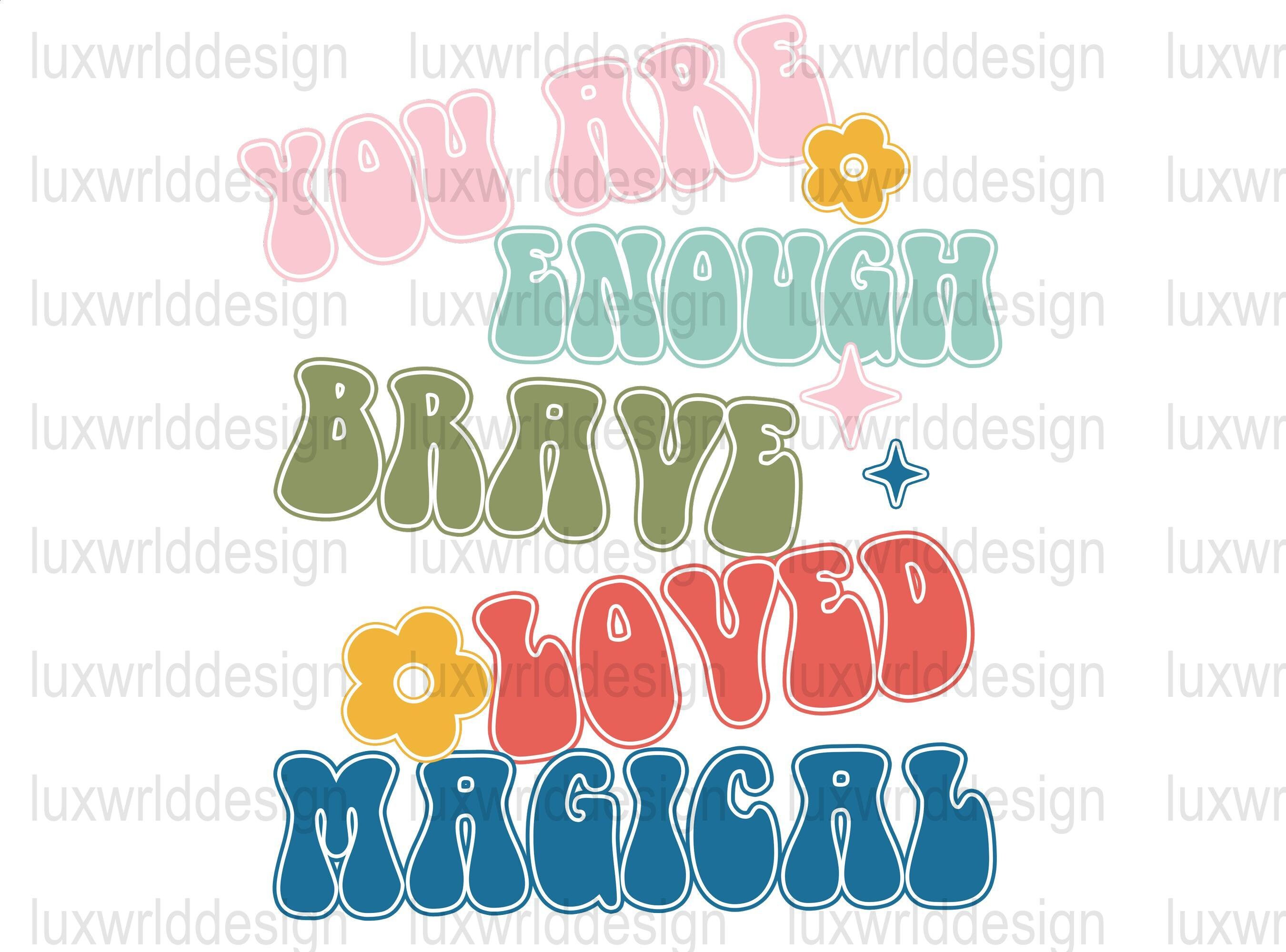You Are Enough Brave Loved Magical PNG Mental Hea | Inspire Uplift
