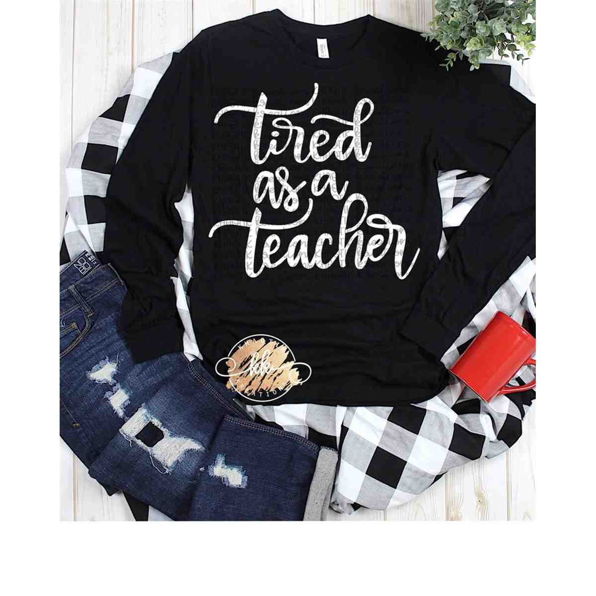 Tired as a Teacher Svg Teacher Svg School Svg End of School - Inspire ...