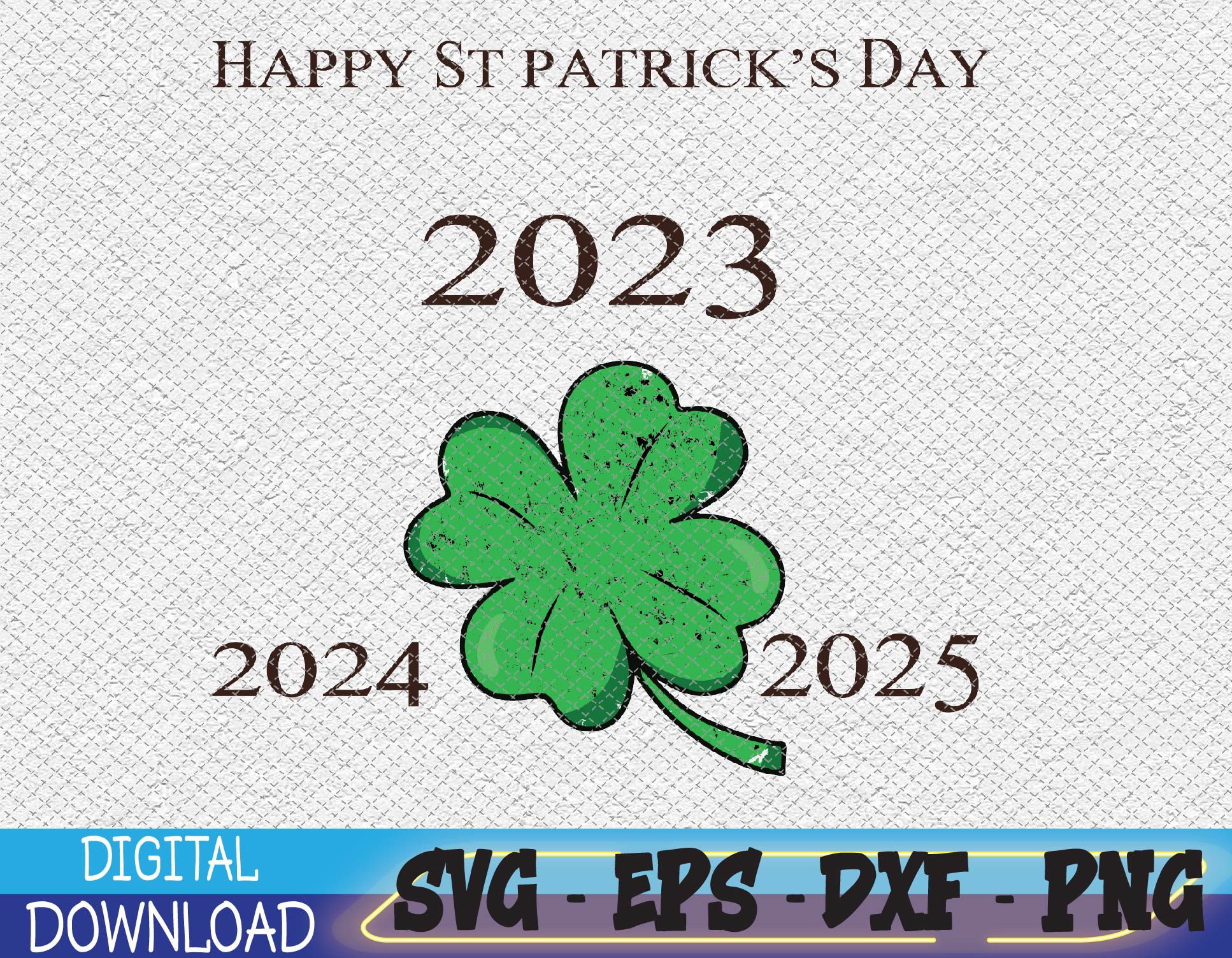 Happy St Patricks day Shamrock 2023 2024 2025 Svg, Eps, Png, - Inspire