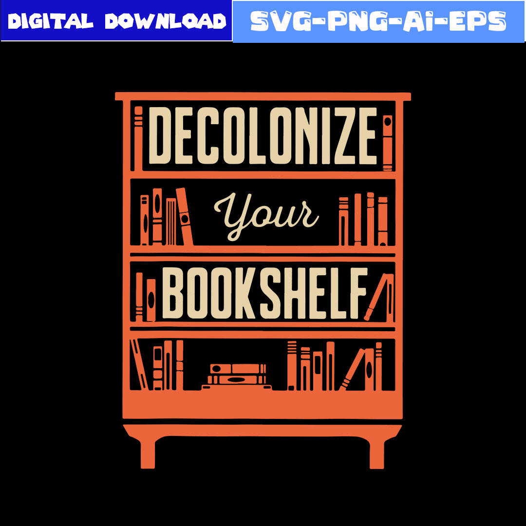 Books Decolonize Your Bookshelf Svg, Book Svg, Png Eps Dxf F Inspire Uplift