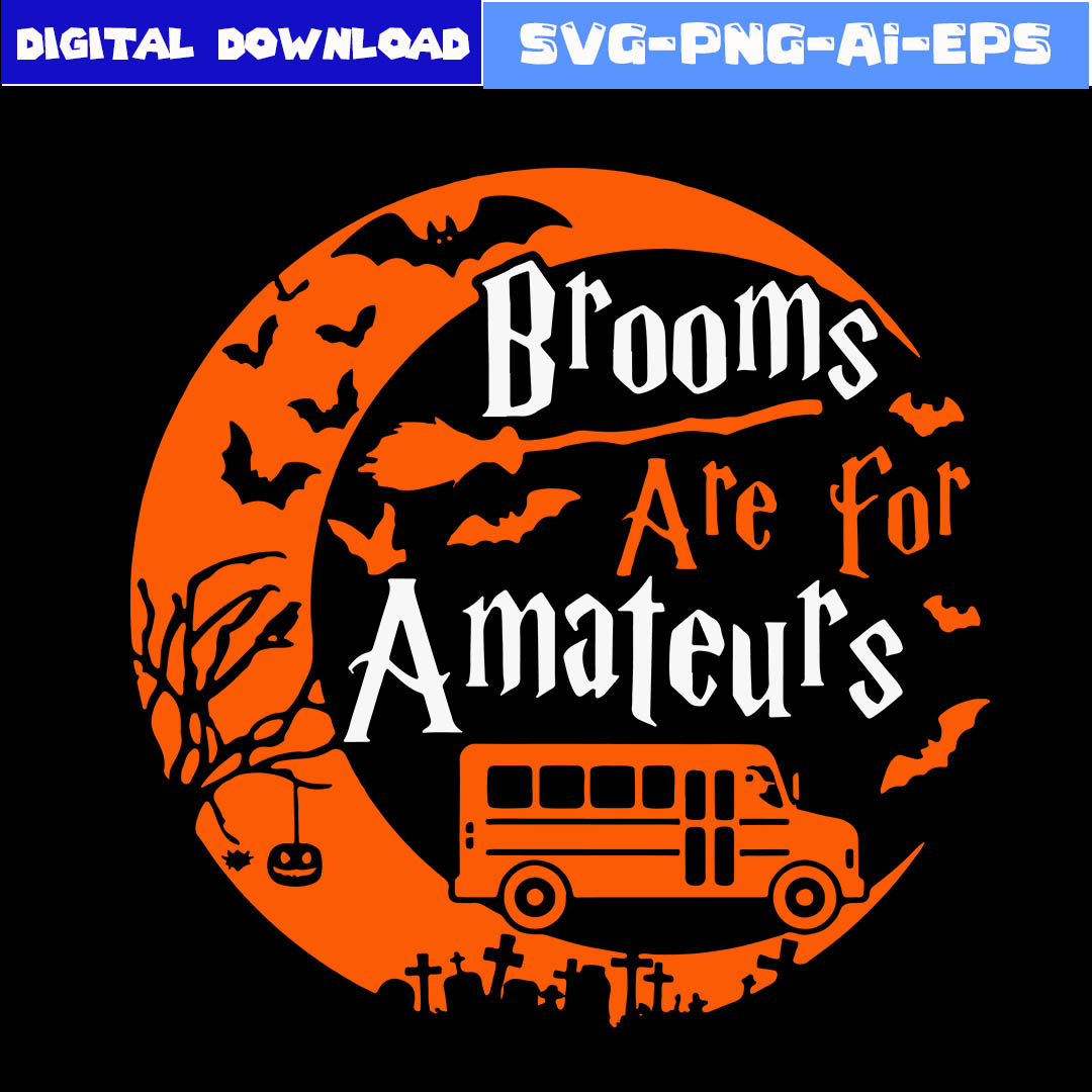 Brooms Are For Amateurs Bus Driver Halloween Svg, Witch Svg, - Inspire ...