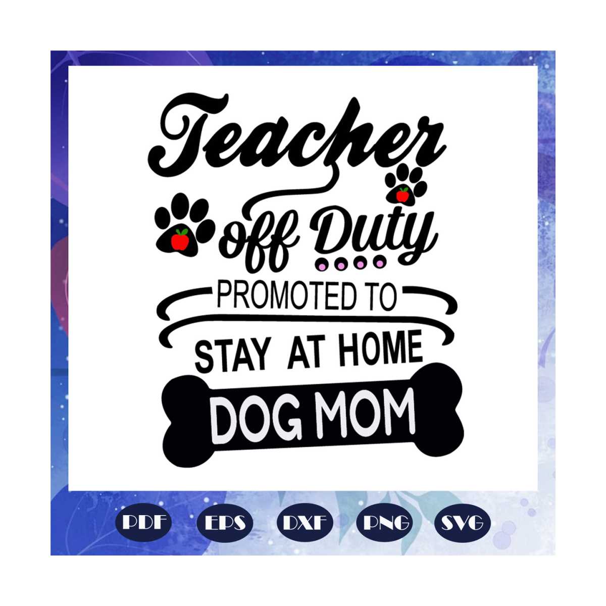 Teacher off duty promoted to stay at home dog mom, mothers d