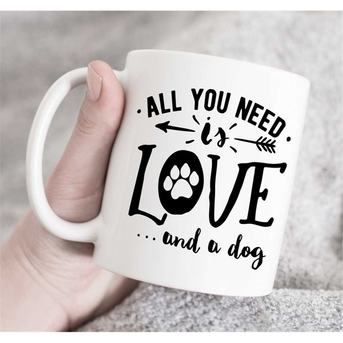 All You Need is Love and a Dog SVG for Cricut, Diy Dog Mom Gift, Dog Owner Gift, Dog Lover Gift, Diy Pet Art, Printable Dog Art, Dog Mug All You Need is Love and a Dog SVG for Cricut, Diy Dog Mom Gift, Dog Owner Gift, Dog Lover Gift, Diy Pet Art, Printable Dog Art, Dog Mug