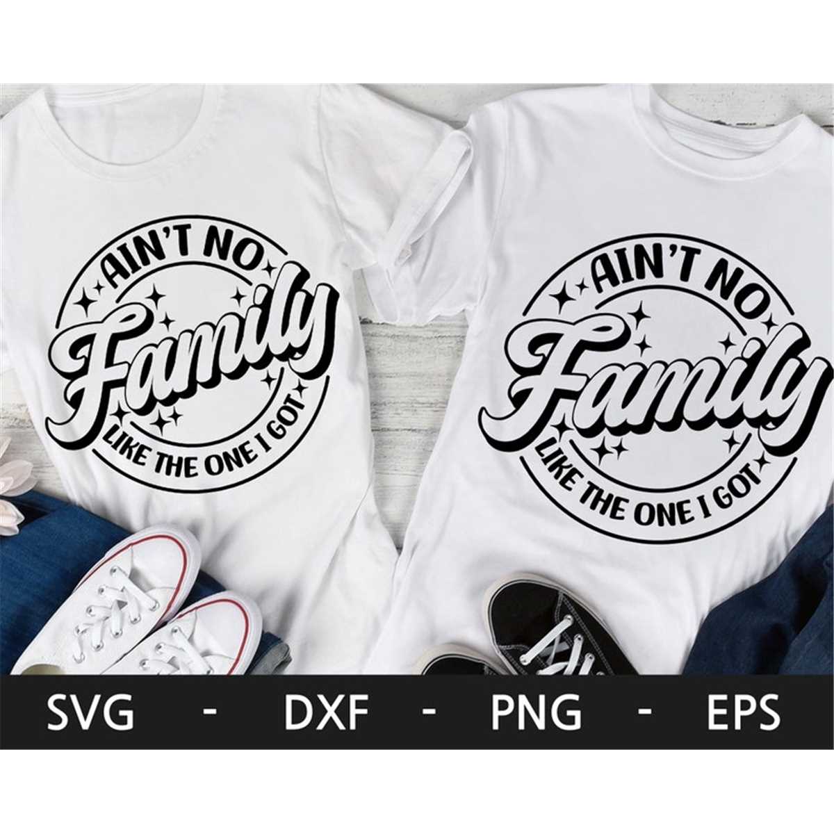 Ain't No Family Like The One I Got svg, Family Shirts svg, F | Inspire ...