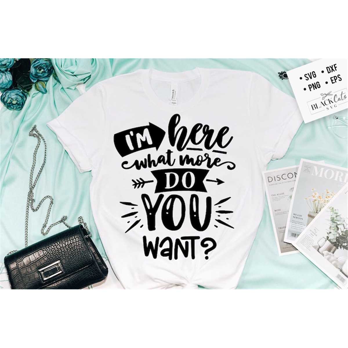I'm here what more do you want SVG, Antisocial SVG, Sarcasti | Inspire ...