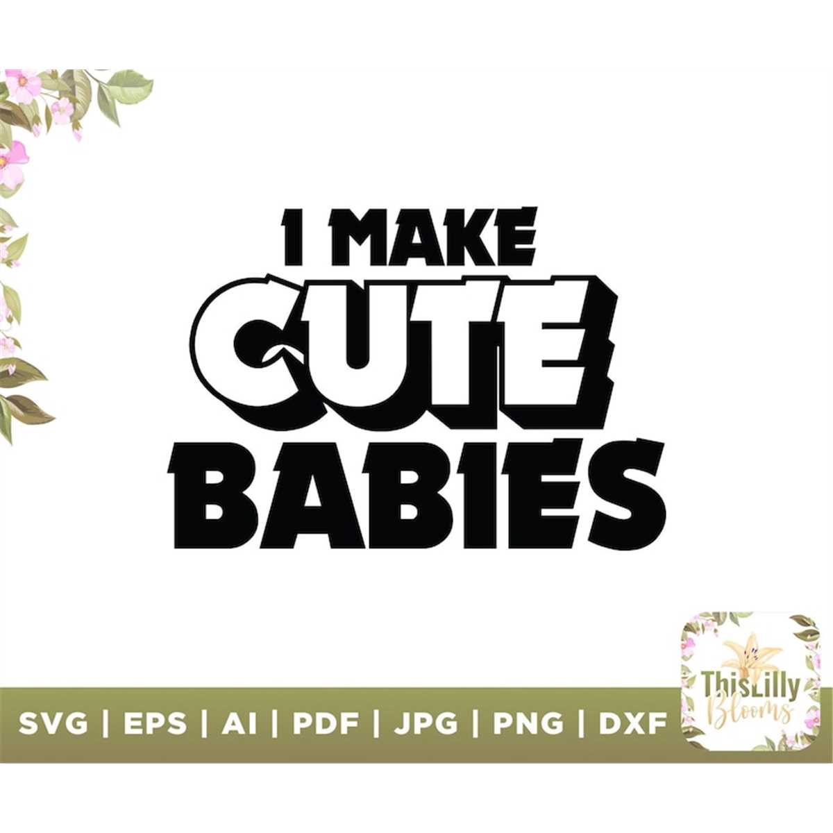 I make cute babies svg, pregnancy svg, mom svg, dad svg, bab - Inspire ...