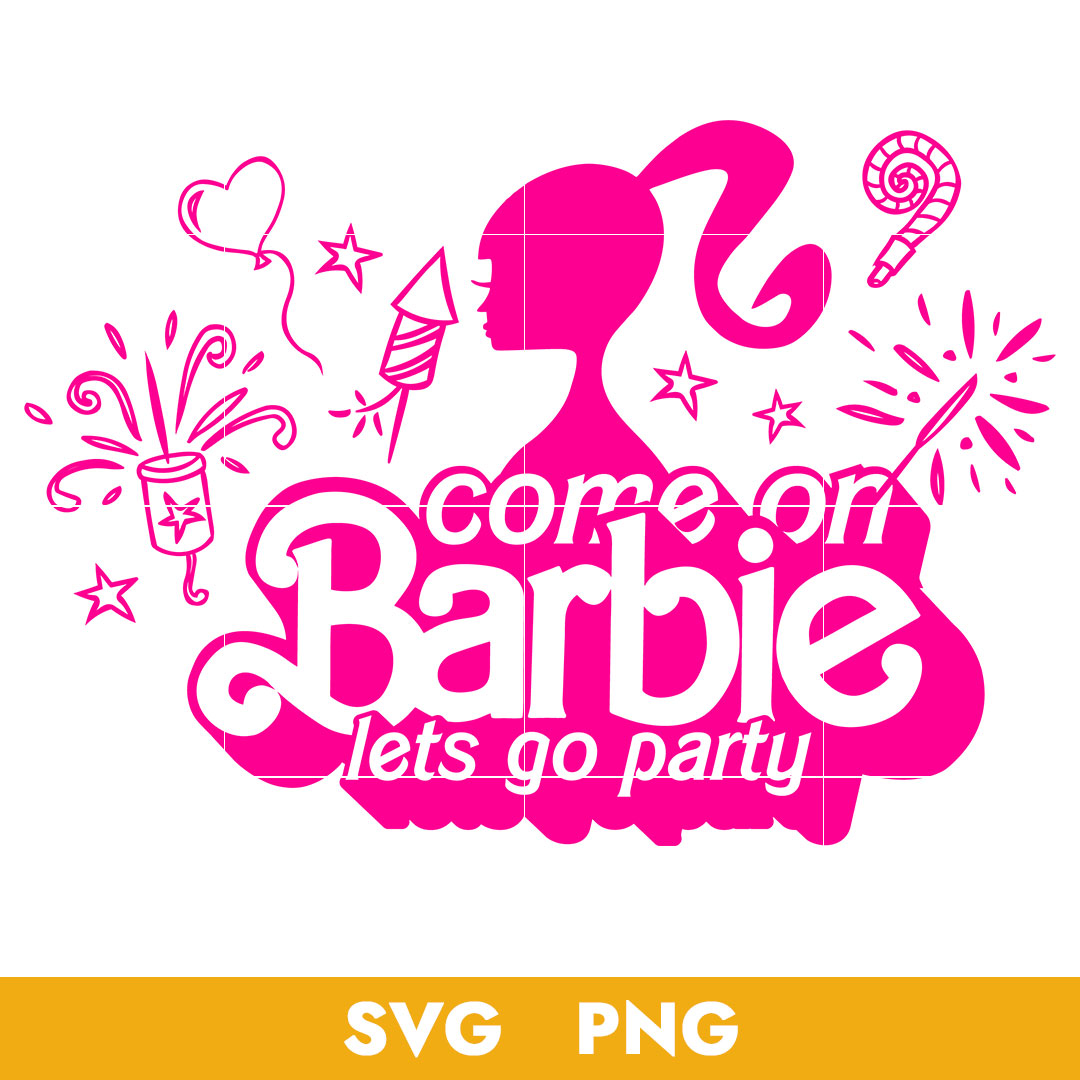 Come On Barbie Let's Go Party Svg, Barbie Girl Svg, Barbie P | Inspire ...