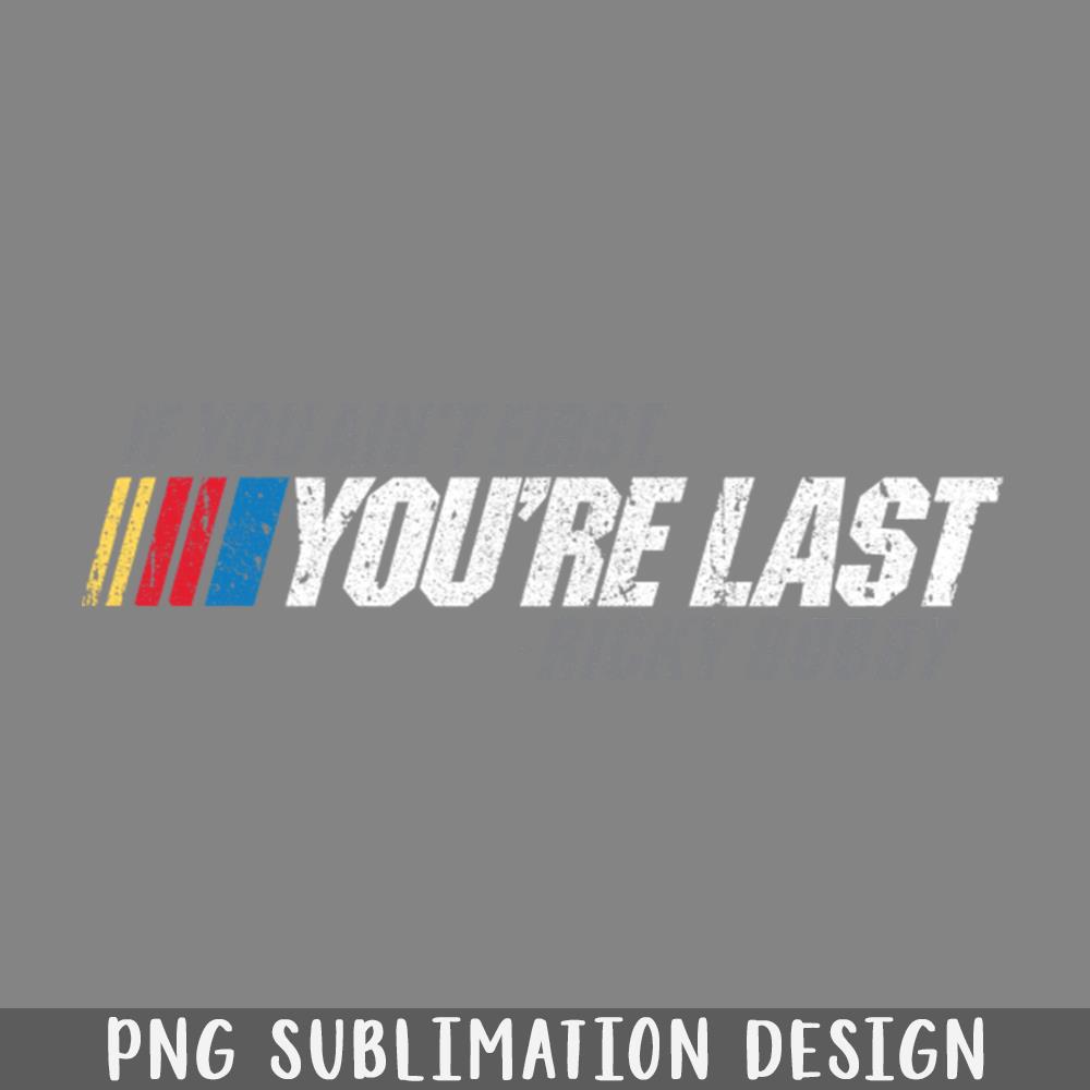 If You Aint First Youre Last Ricky Bobby PNG Download | Inspire Uplift