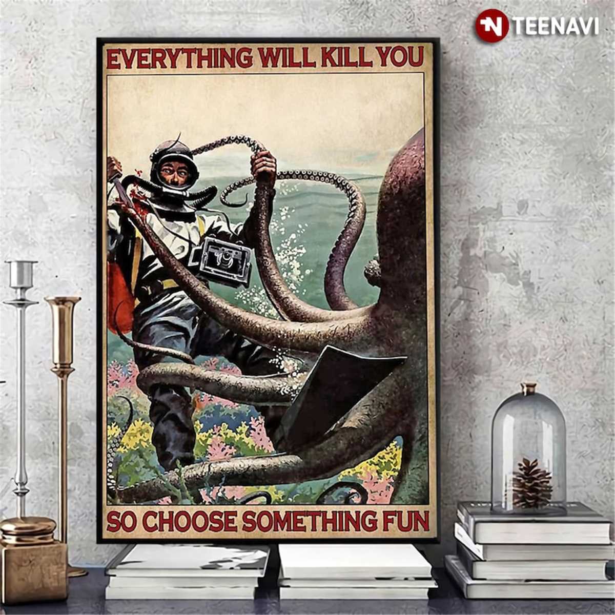 Scuba Diving Octopus Poster Everything Will Kill You Choose Inspire