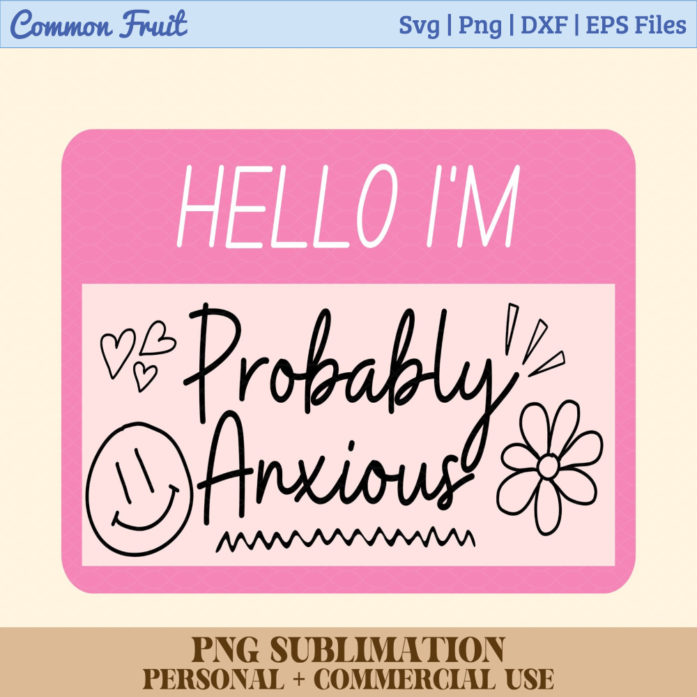 Hello Im Probably Anxious Png, Anxiety Png, Mental Health Ma - Inspire ...