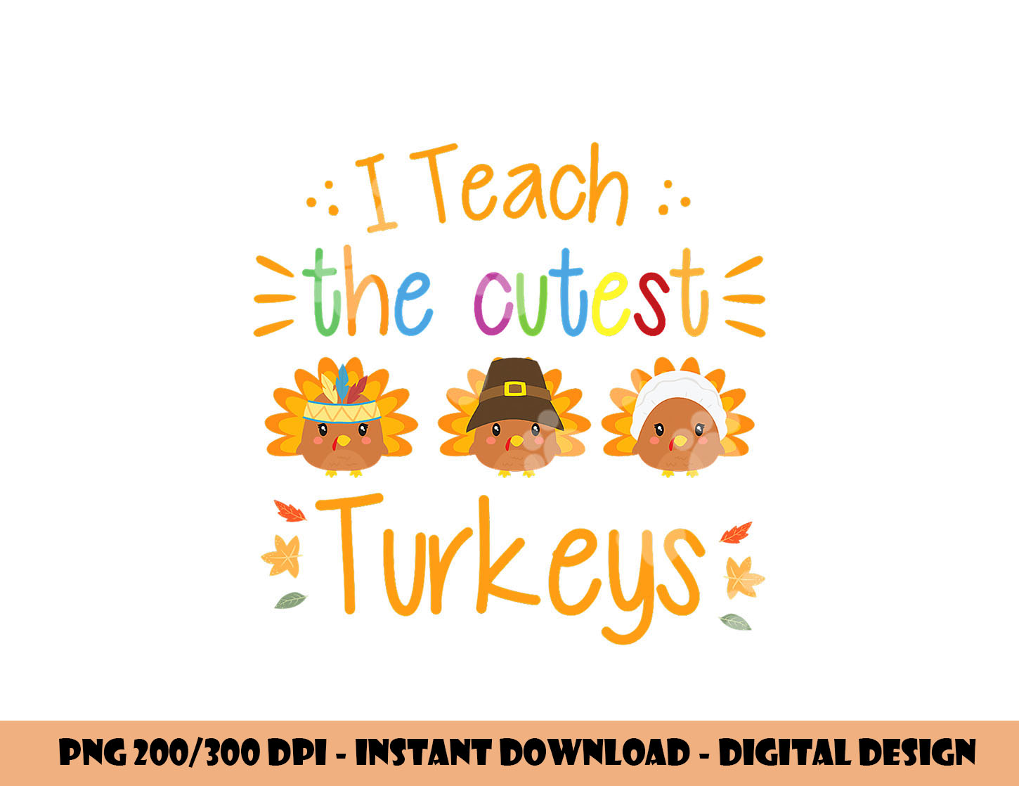 I Teach The Cutest Turkeys Cute Teacher Thanksgiving png, su | Inspire ...