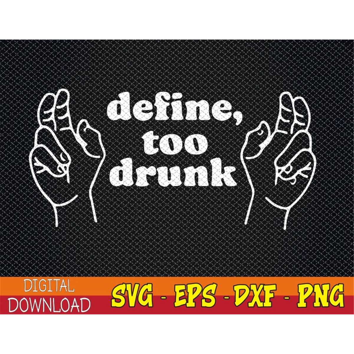 Define Too Drunk Svg, Eps, Png, Dxf, Digital Download - Inspire Uplift