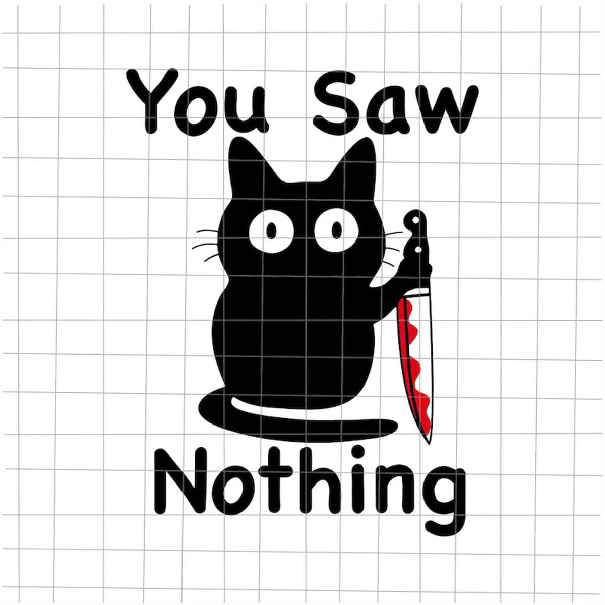 You Saw Nothing Svg, Funnt Cat Quote Svg, Black Cat Hallowee Inspire