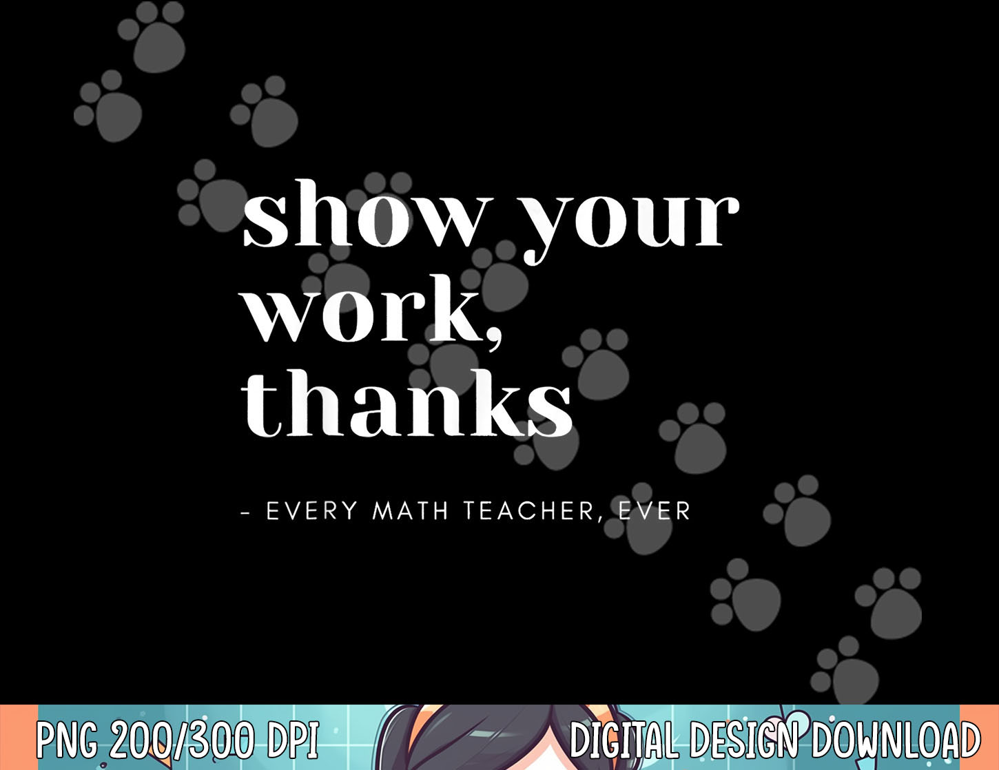 Show Your Work, Thanks Math Teacher png, sublimation copy | Inspire Uplift