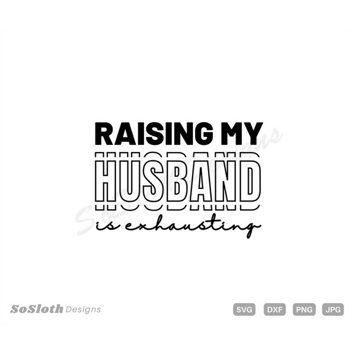 Raising My Husband is Exhausting, svg png dxf Files, Instant - Inspire