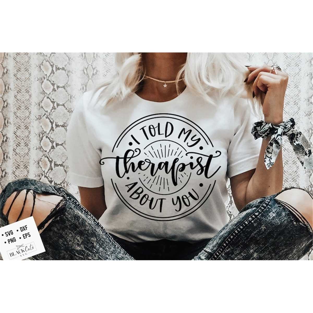 I told my therapist about you SVG, Sassy svg , Sarcastic SVG | Inspire ...