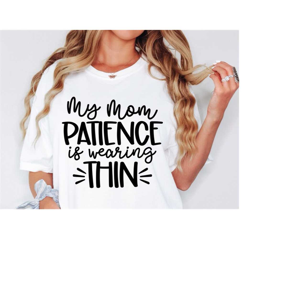 My Mom Patience Is Wearing Thin SVG PNG PDF Sarcastic Svg Inspire