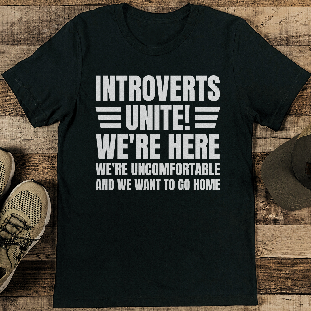 Introverts Unite We're Here We're Uncomfortable And We Want To Go Home Tee