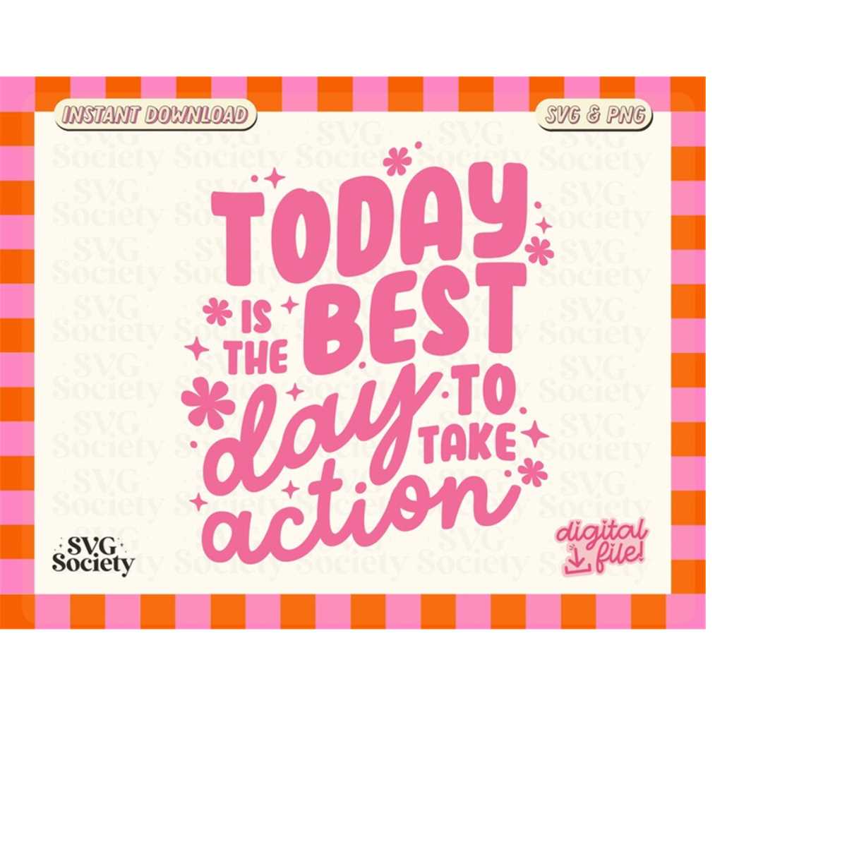 Today Is The Best Day To Take Action SVG PNG, Motivational Q | Inspire ...