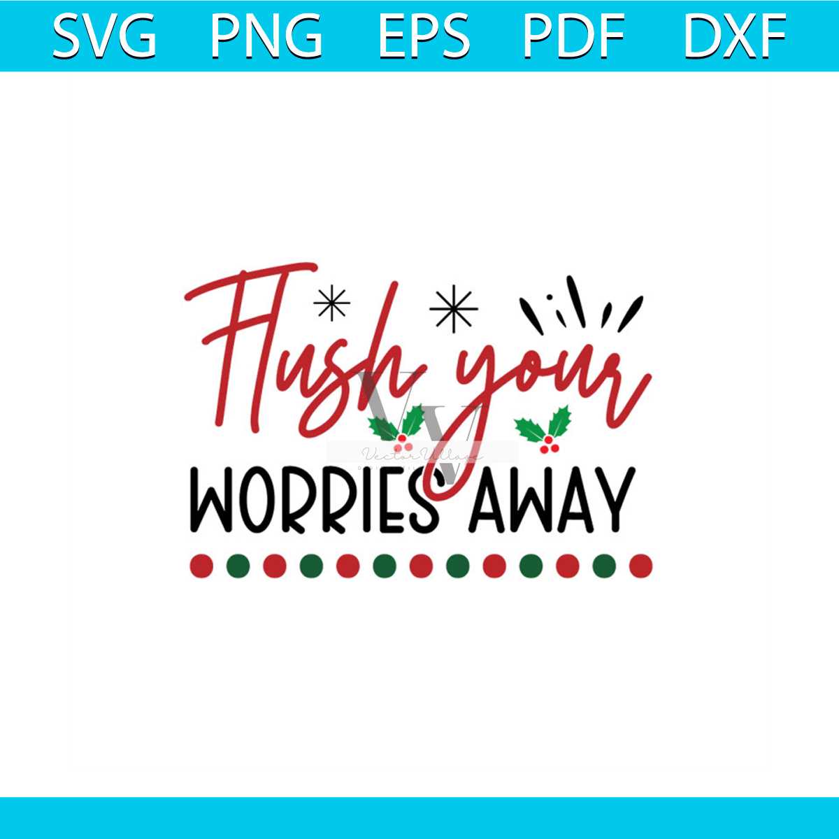 Flush Your Worries Away Svg, Christmas Svg, Christmas Quotes - Inspire