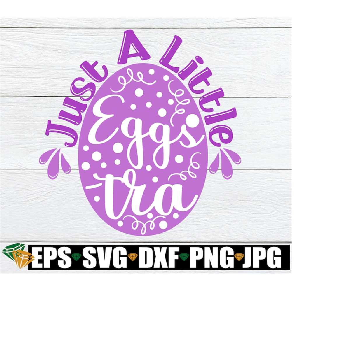 Just A Little Eggstra, Easter, Easter SVG, Cute Easter SVG, | Inspire ...