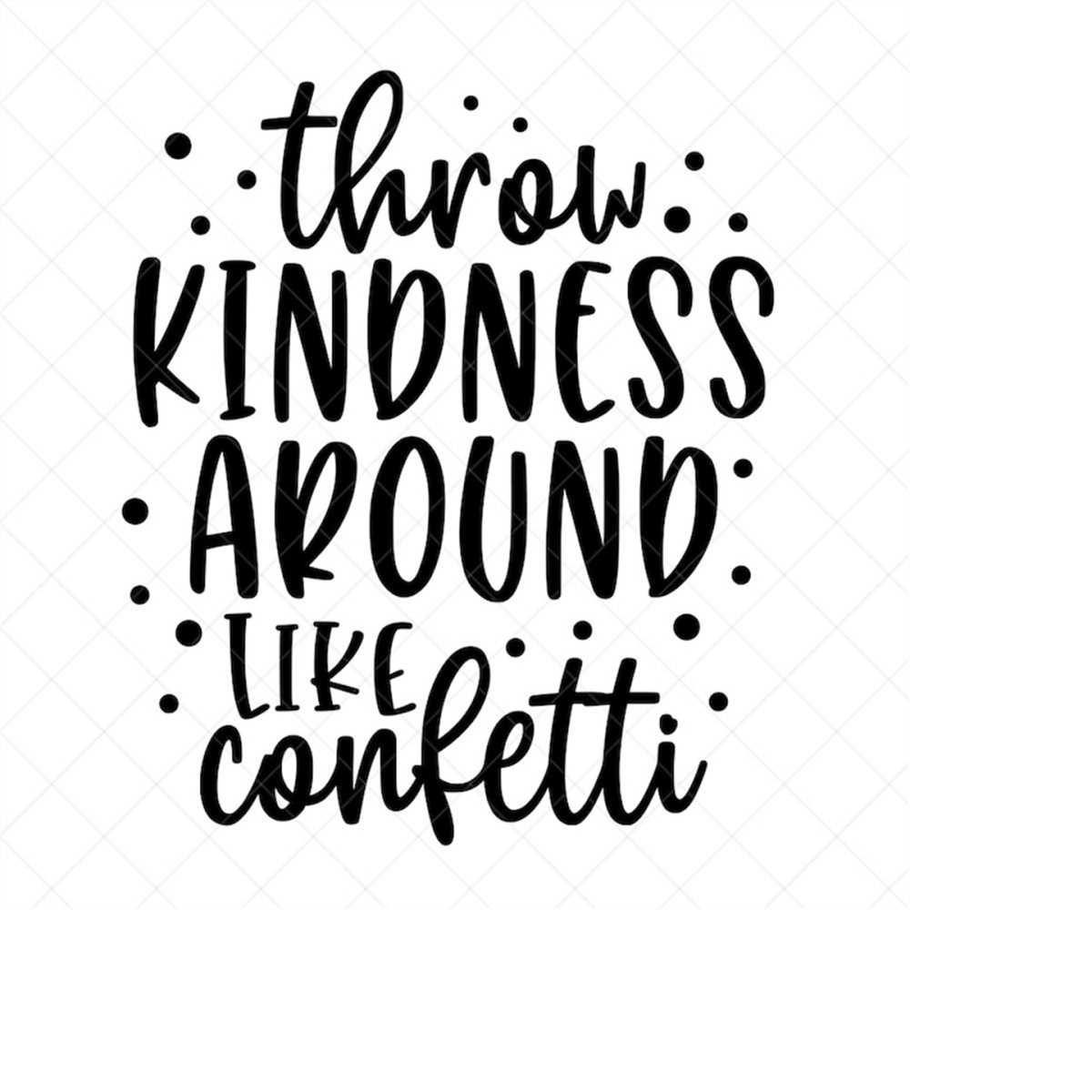 Throw Kindness Around Like Confetti SVG, Quote SVG, Inspirat Inspire