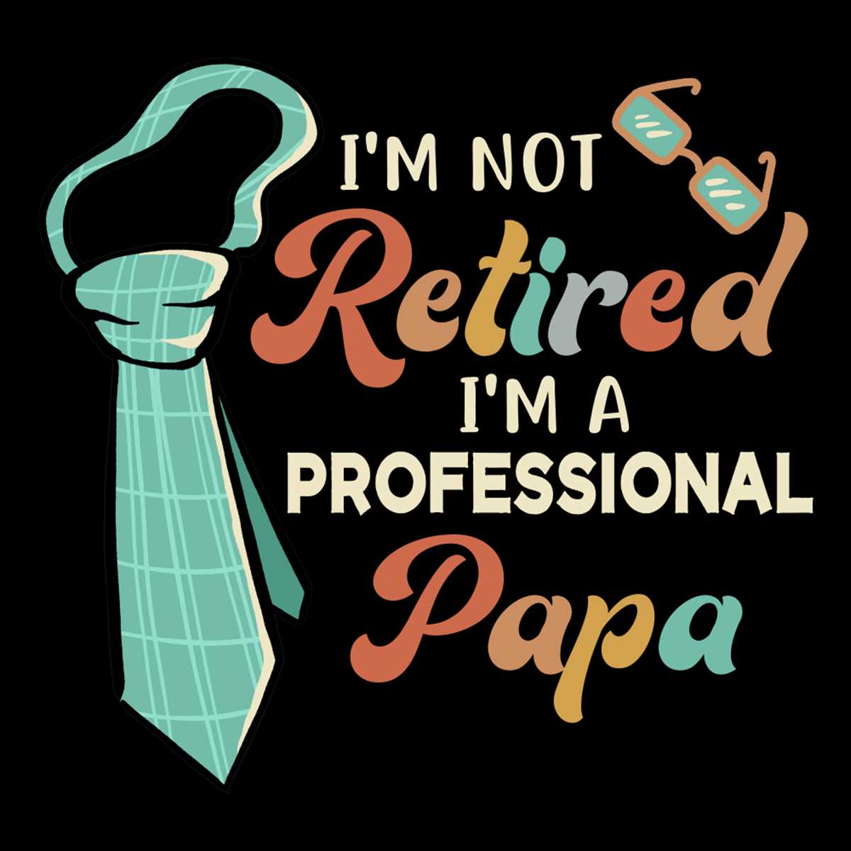 Funny Im Not Retired Im Professional Papa PNG - Inspire Uplift