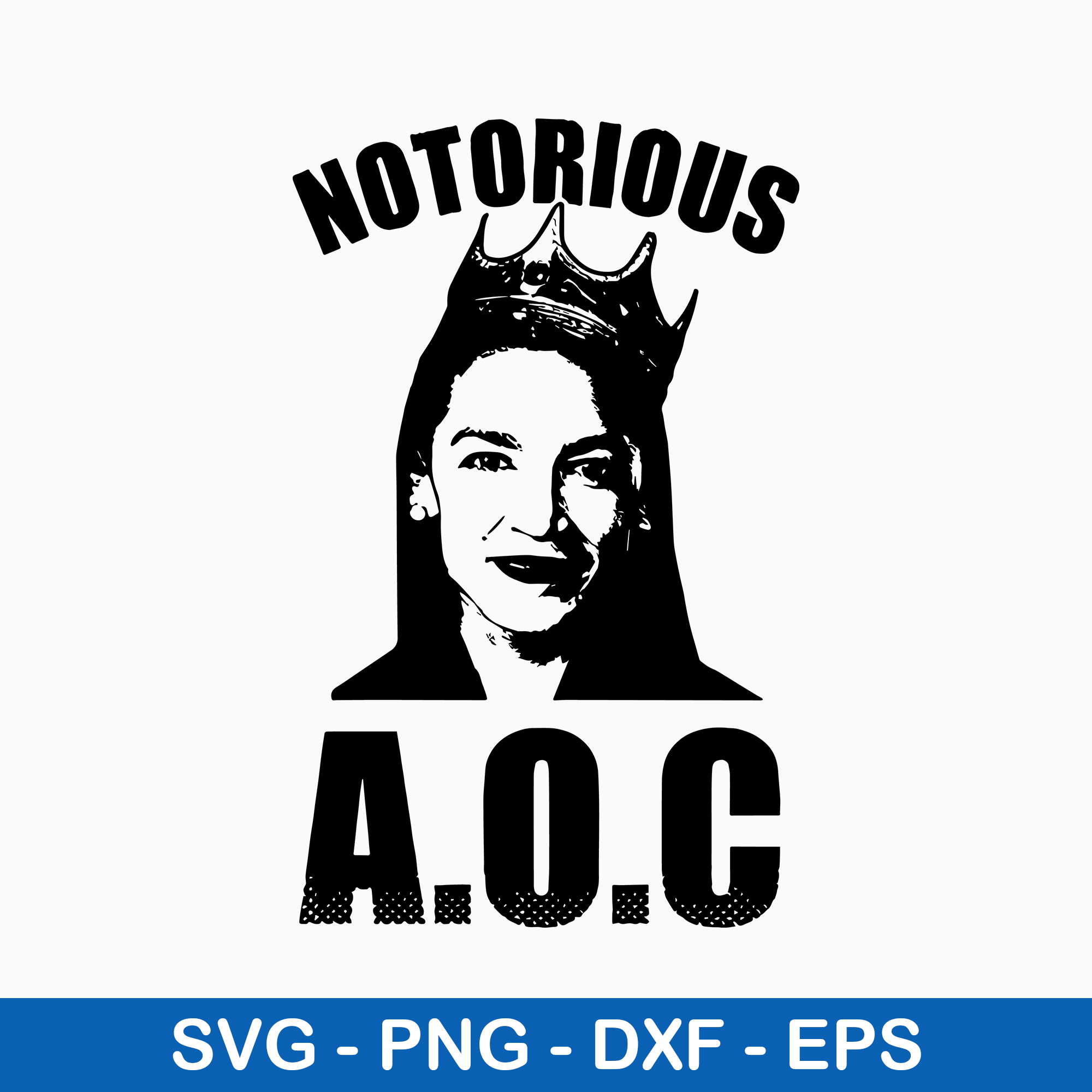 Notorious Aoc Svg, Alexandria Ocasio Cortez Svg, AOC Png Dxf - Inspire ...