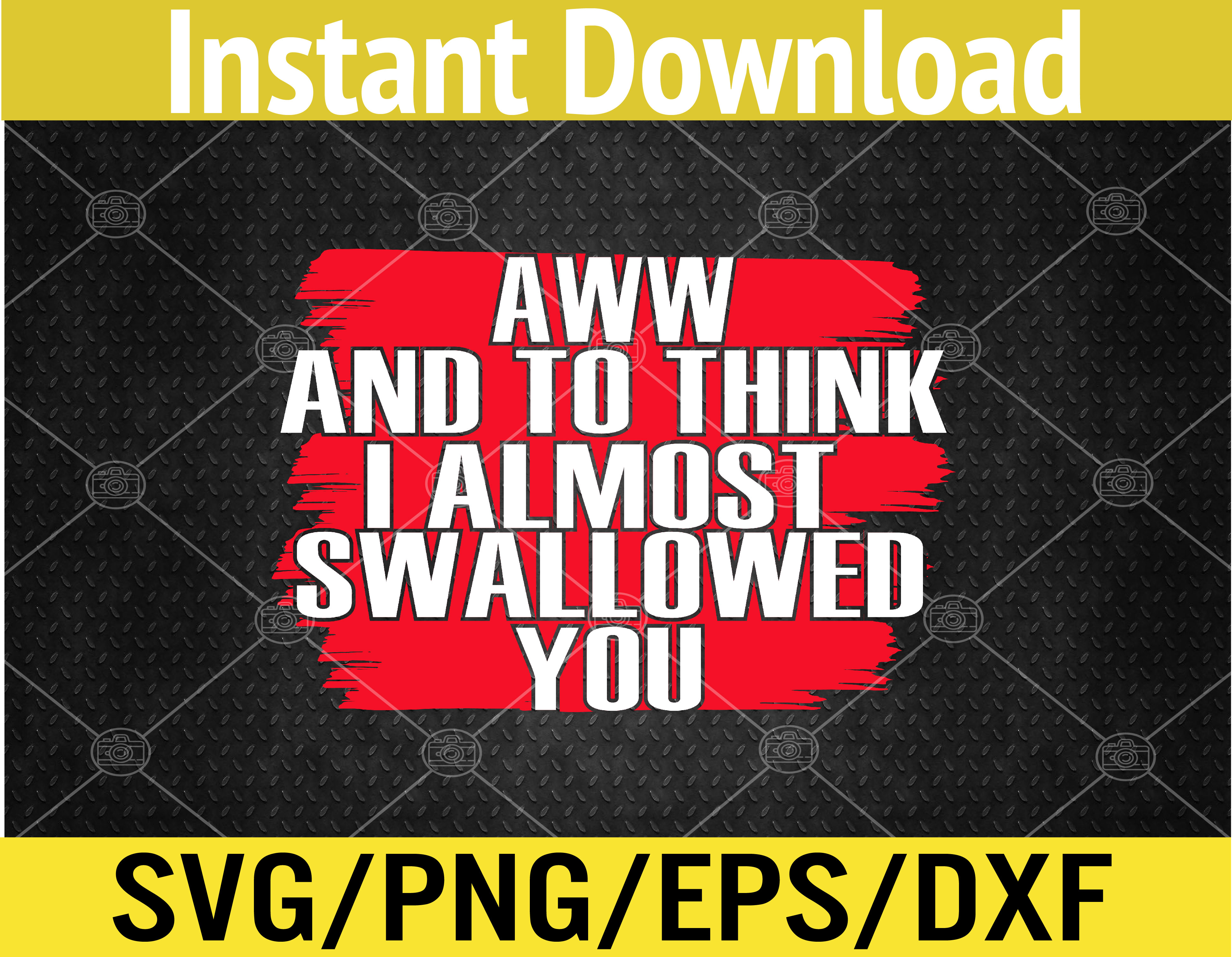 And To Think I Almost Swallowed You Meme